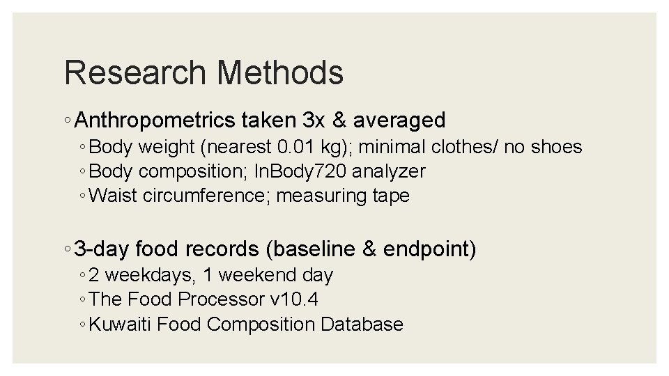 Research Methods ◦ Anthropometrics taken 3 x & averaged ◦ Body weight (nearest 0.