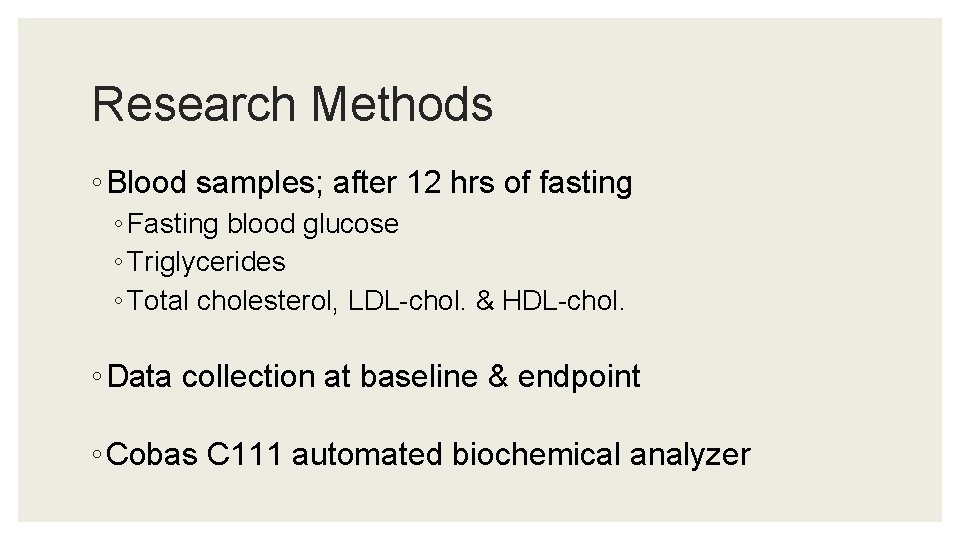 Research Methods ◦ Blood samples; after 12 hrs of fasting ◦ Fasting blood glucose