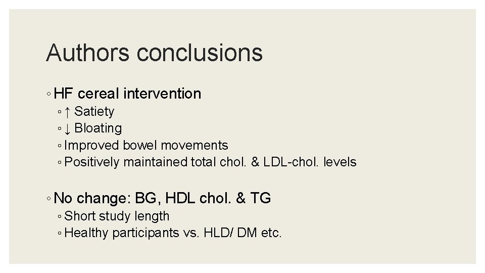 Authors conclusions ◦ HF cereal intervention ◦ ↑ Satiety ◦ ↓ Bloating ◦ Improved