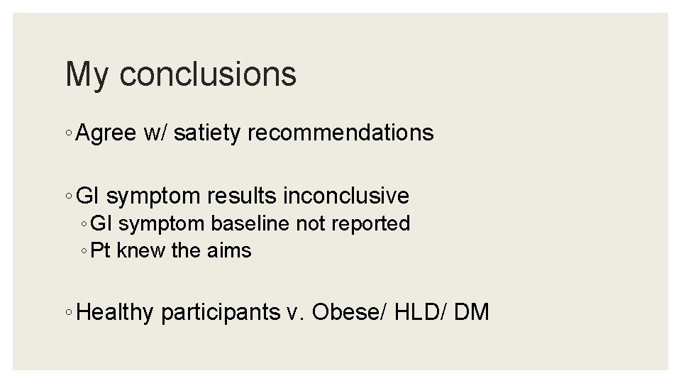 My conclusions ◦ Agree w/ satiety recommendations ◦ GI symptom results inconclusive ◦ GI