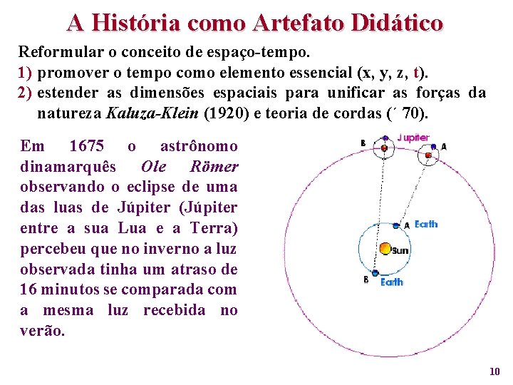 A História como Artefato Didático Reformular o conceito de espaço-tempo. 1) promover o tempo