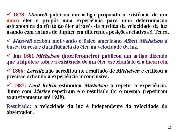 ü 1878: Maxwell publicou um artigo propondo a existência de um único éter e