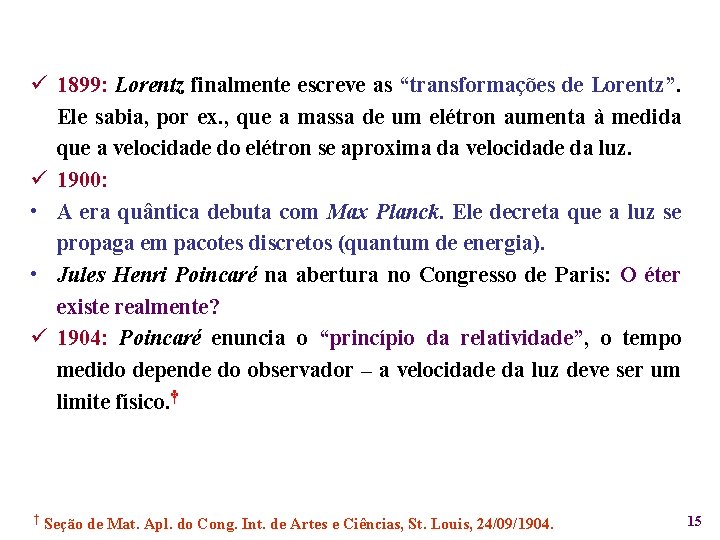 ü 1899: Lorentz finalmente escreve as “transformações de Lorentz”. Ele sabia, por ex. ,