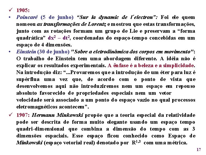 ü 1905: • Poincaré (5 de junho) “Sur la dynamic de l´electron”: Foi ele