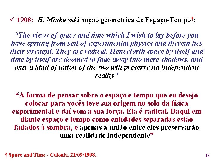 ü 1908: H. Minkowski noção geométrica de Espaço-Tempo†: “The views of space and time
