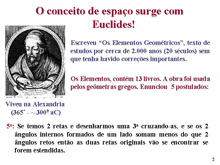 O conceito de espaço surge com Euclides! Escreveu “Os Elementos Geométricos”, texto de estudos