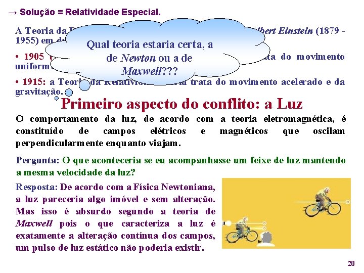 → Solução = Relatividade Especial. A Teoria da Relatividade foi criada pelo físico alemão