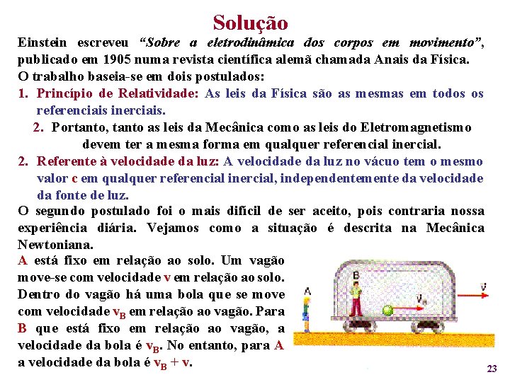 Solução Einstein escreveu “Sobre a eletrodinâmica dos corpos em movimento”, publicado em 1905 numa