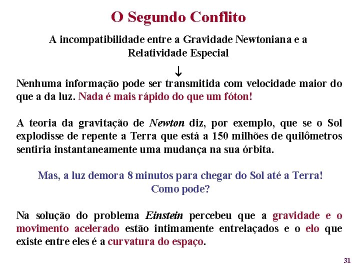 O Segundo Conflito A incompatibilidade entre a Gravidade Newtoniana e a Relatividade Especial Nenhuma