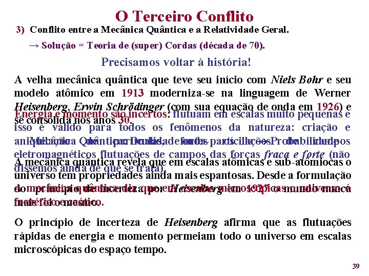 O Terceiro Conflito 3) Conflito entre a Mecânica Quântica e a Relatividade Geral. →