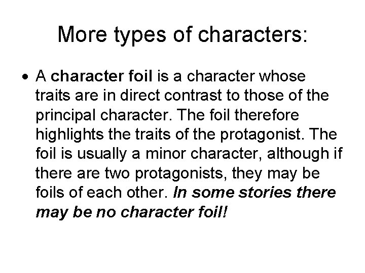 More types of characters: A character foil is a character whose traits are in