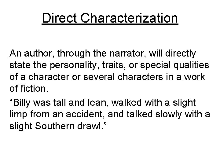 Direct Characterization An author, through the narrator, will directly state the personality, traits, or