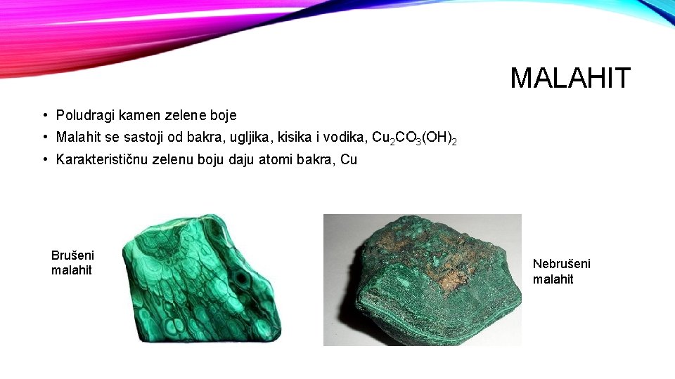 MALAHIT • Poludragi kamen zelene boje • Malahit se sastoji od bakra, ugljika, kisika