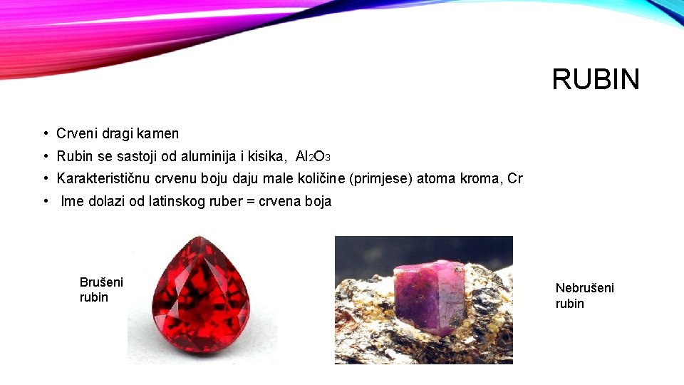 RUBIN • Crveni dragi kamen • Rubin se sastoji od aluminija i kisika, Al