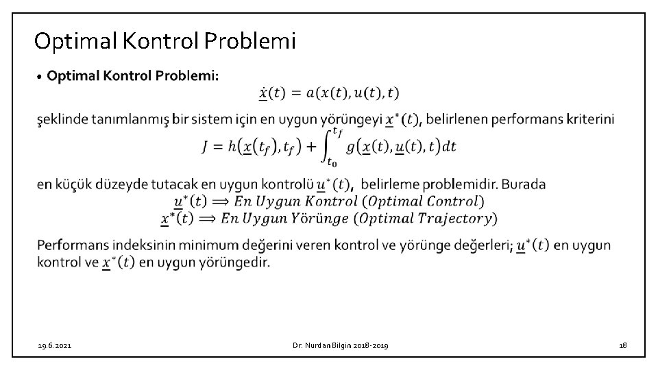 Optimal Kontrol Problemi • 19. 6. 2021 Dr. Nurdan Bilgin 2018 -2019 18 