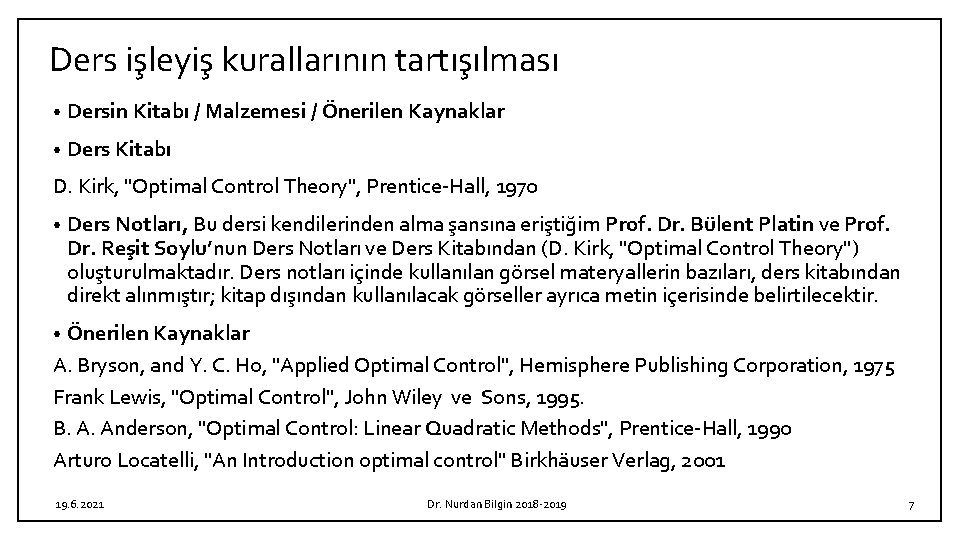 Ders işleyiş kurallarının tartışılması • Dersin Kitabı / Malzemesi / Önerilen Kaynaklar • Ders