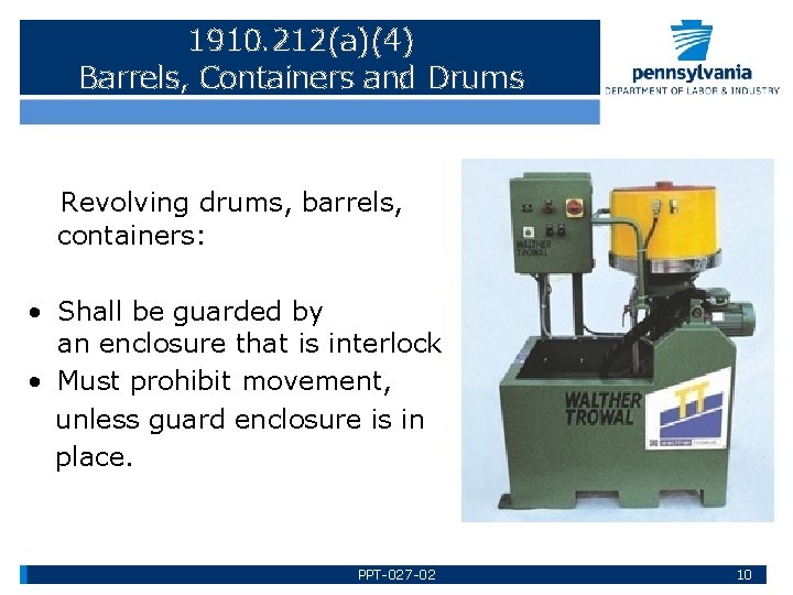 1910. 212(a)(4) Barrels, Containers and Drums Revolving drums, barrels, containers: • Shall be guarded