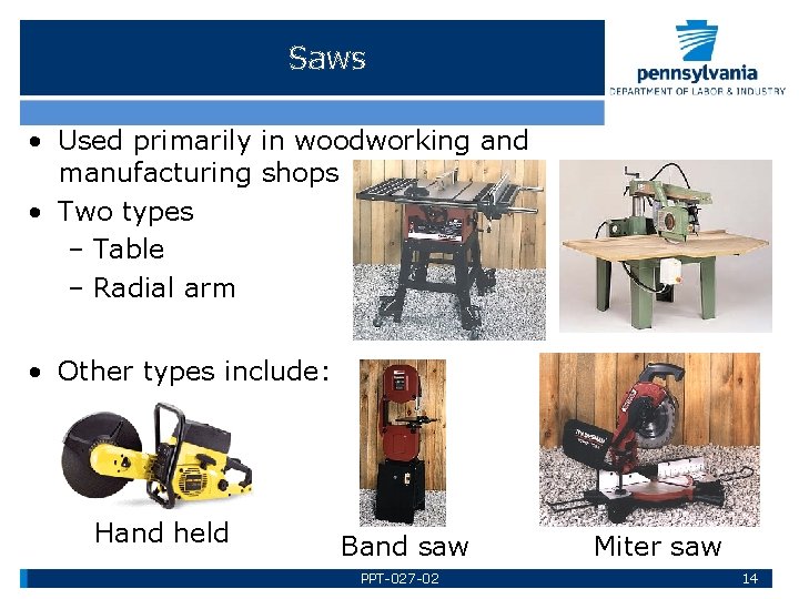 Saws • Used primarily in woodworking and manufacturing shops • Two types – Table