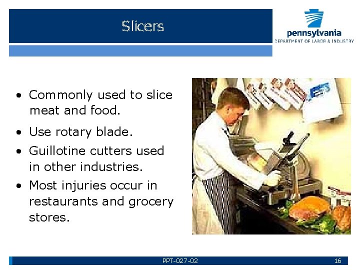 Slicers • Commonly used to slice meat and food. • Use rotary blade. •