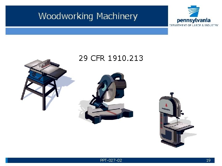 Woodworking Machinery 29 CFR 1910. 213 PPT-027 -02 19 