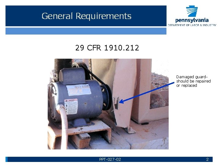 General Requirements 29 CFR 1910. 212 Damaged guardshould be repaired or replaced PPT-027 -02