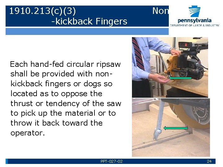 1910. 213(c)(3) -kickback Fingers Non Each hand-fed circular ripsaw shall be provided with nonkickback