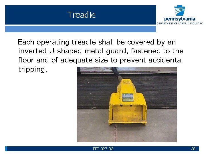 Treadle Each operating treadle shall be covered by an inverted U-shaped metal guard, fastened