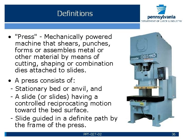 Definitions • "Press" - Mechanically powered machine that shears, punches, forms or assembles metal