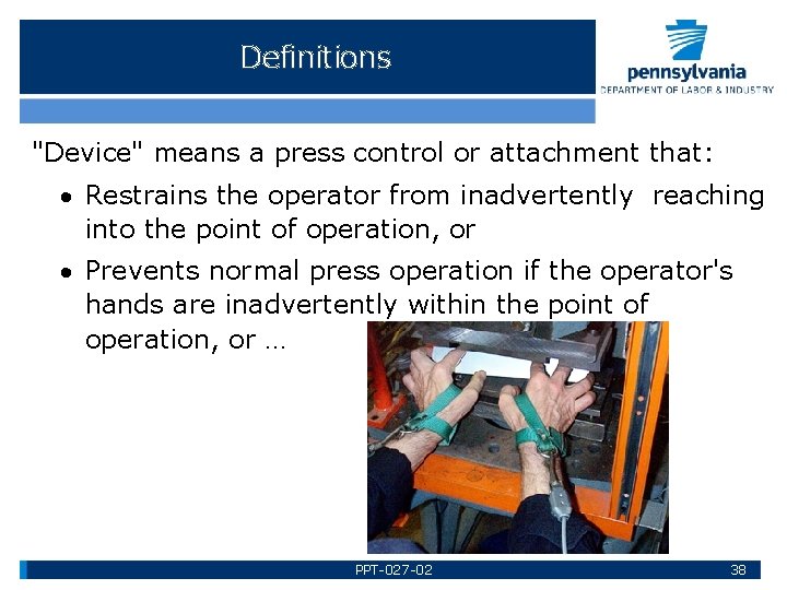 Definitions "Device" means a press control or attachment that: Restrains the operator from inadvertently