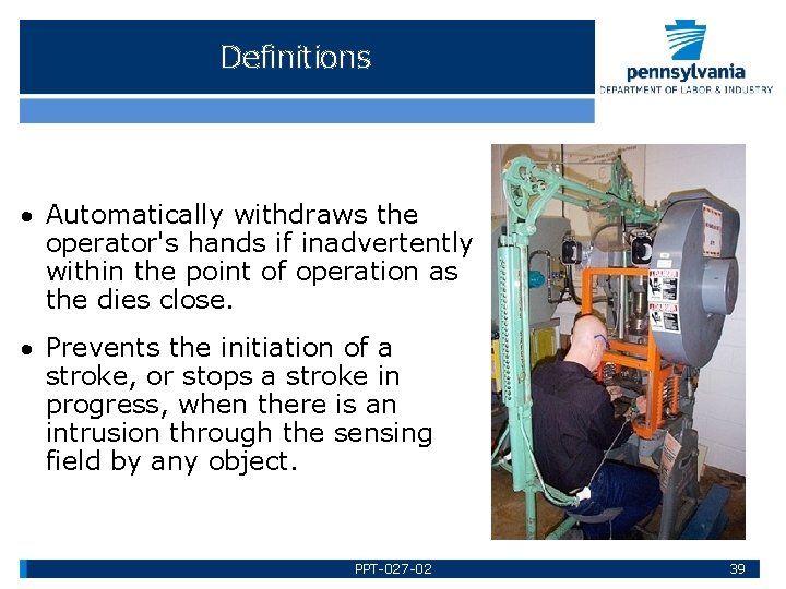 Definitions Automatically withdraws the operator's hands if inadvertently within the point of operation as