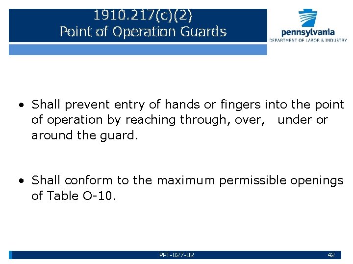 1910. 217(c)(2) Point of Operation Guards • Shall prevent entry of hands or fingers