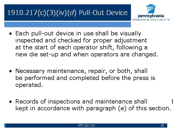 1910. 217(c)(3)(iv)(d) Pull-Out Device • Each pull-out device in use shall be visually inspected