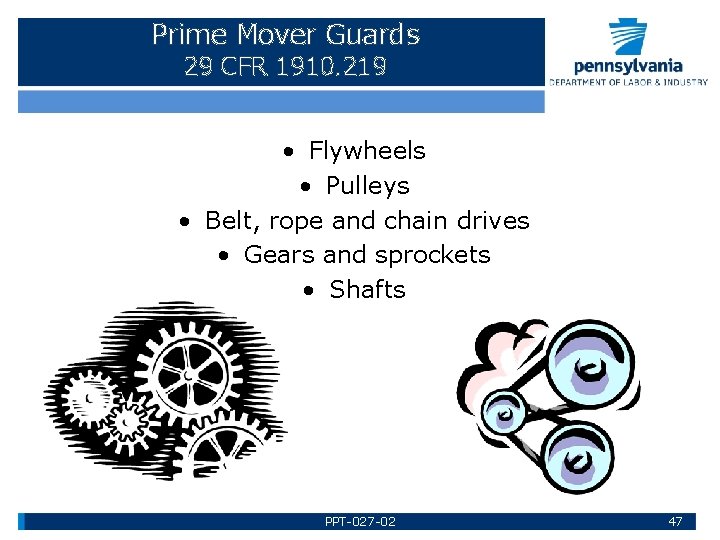 Prime Mover Guards 29 CFR 1910. 219 • Flywheels • Pulleys • Belt, rope