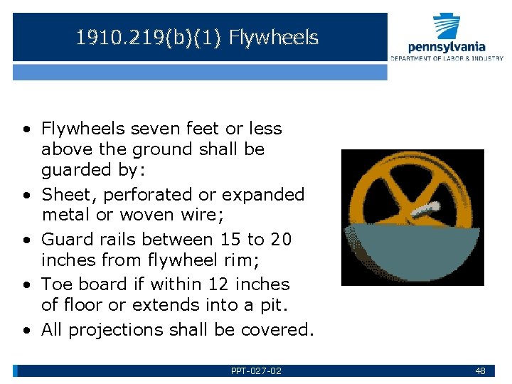 1910. 219(b)(1) Flywheels • Flywheels seven feet or less above the ground shall be