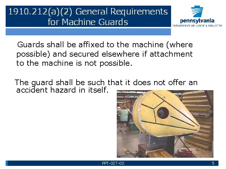 1910. 212(a)(2) General Requirements for Machine Guards shall be affixed to the machine (where