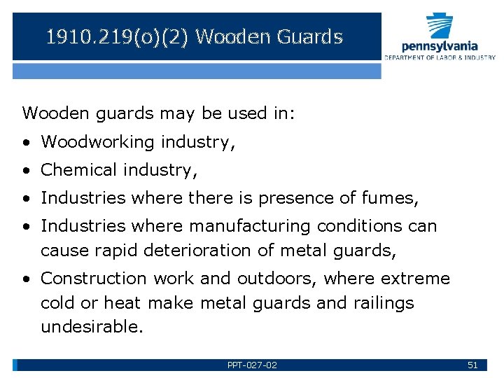 1910. 219(o)(2) Wooden Guards Wooden guards may be used in: • Woodworking industry, •