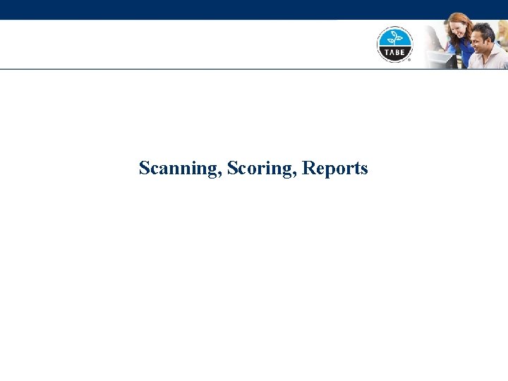 Scanning, Scoring, Reports 