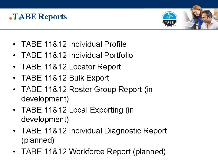 TABE Reports • • • TABE 11&12 Individual Profile TABE 11&12 Individual Portfolio TABE