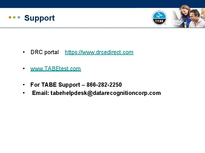 Support • DRC portal https: //www. drcedirect. com • www. TABEtest. com • For