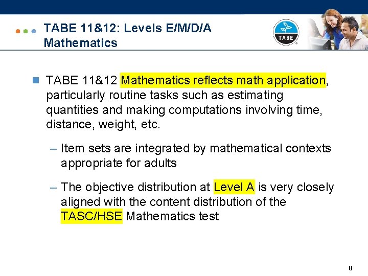TABE 11&12: Levels E/M/D/A Mathematics n TABE 11&12 Mathematics reflects math application, particularly routine