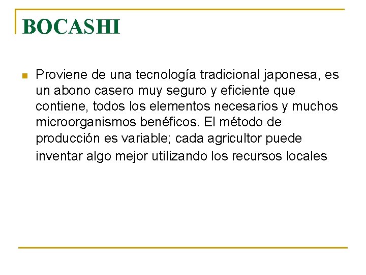 BOCASHI n Proviene de una tecnología tradicional japonesa, es un abono casero muy seguro