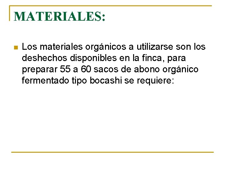 MATERIALES: n Los materiales orgánicos a utilizarse son los deshechos disponibles en la finca,