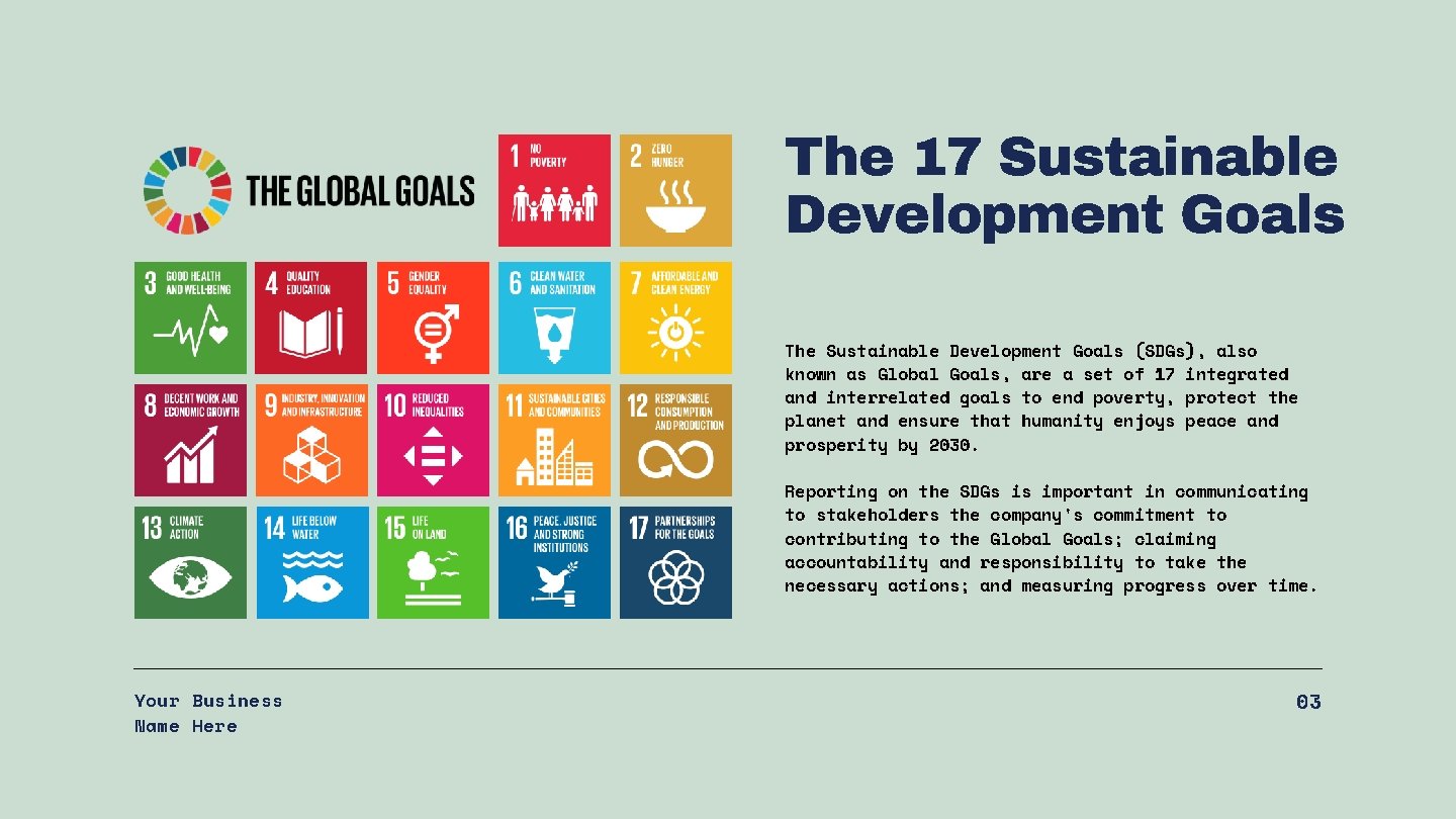 The 17 Sustainable Development Goals The Sustainable Development Goals (SDGs), also known as Global