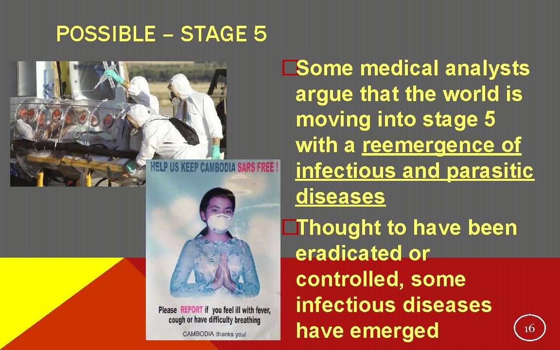 POSSIBLE – STAGE 5 �Some medical analysts argue that the world is moving into