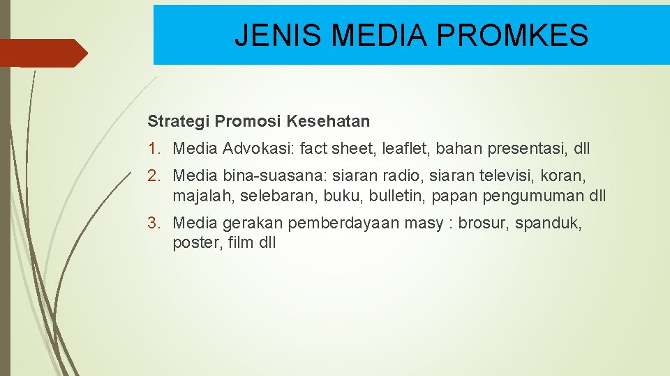 JENIS MEDIA PROMKES Strategi Promosi Kesehatan 1. Media Advokasi: fact sheet, leaflet, bahan presentasi,