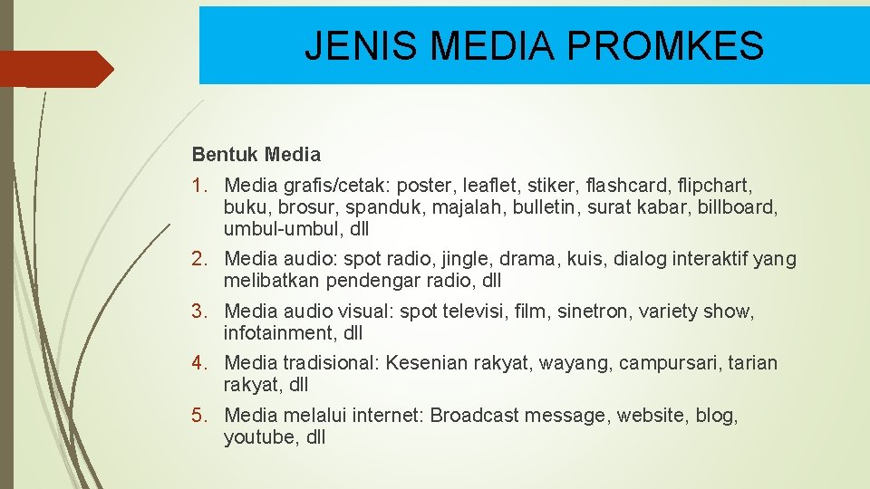 JENIS MEDIA PROMKES Bentuk Media 1. Media grafis/cetak: poster, leaflet, stiker, flashcard, flipchart, buku,