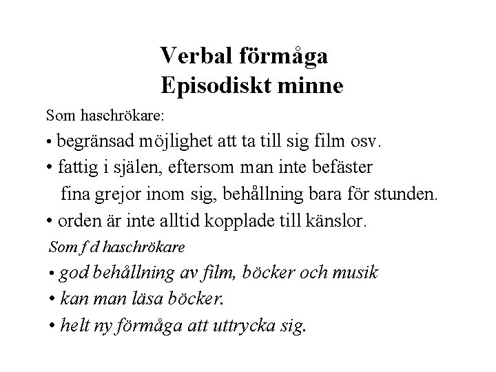 Verbal förmåga Episodiskt minne Som haschrökare: • begränsad möjlighet att ta till sig film