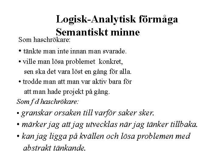 Logisk-Analytisk förmåga Semantiskt minne Som haschrökare: • tänkte man inte innan man svarade. •