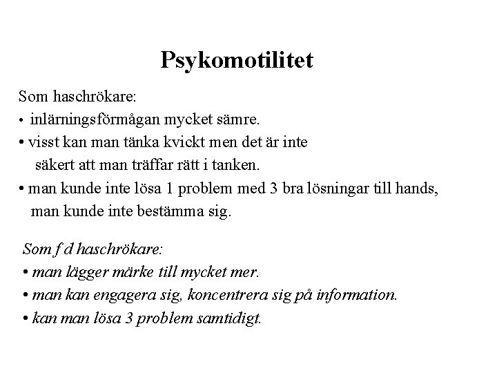 Psykomotilitet Som haschrökare: • inlärningsförmågan mycket sämre. • visst kan man tänka kvickt men