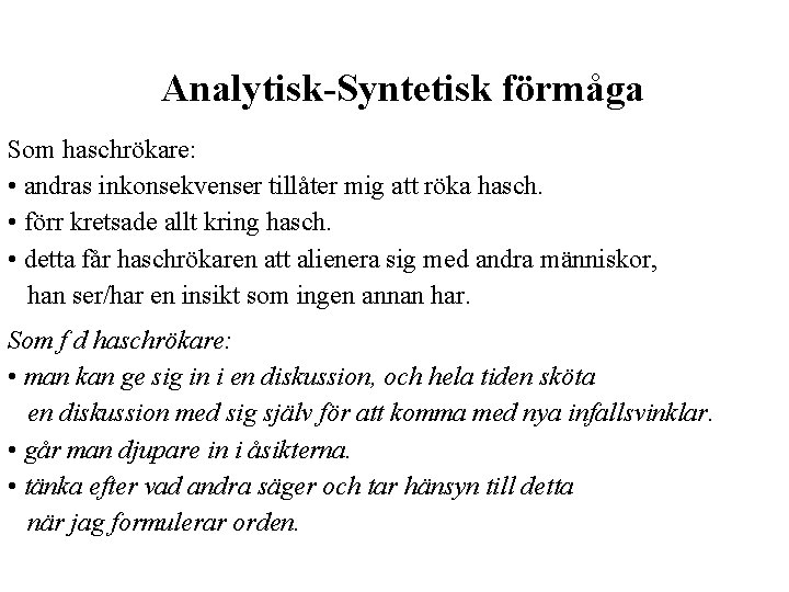 Analytisk-Syntetisk förmåga Som haschrökare: • andras inkonsekvenser tillåter mig att röka hasch. • förr